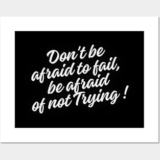 Don't be afraid to fail, be afraid of not trying. Posters and Art